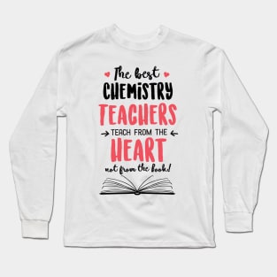 The best Chemistry Teachers teach from the Heart Quote Long Sleeve T-Shirt